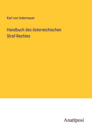 Handbuch des österreichischen Straf-Rechtes de Karl von Indermauer