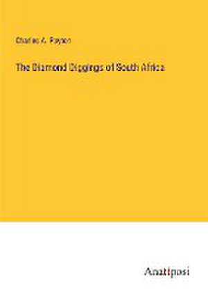 The Diamond Diggings of South Africa de Charles A. Payton