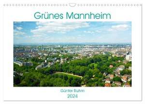 Grünes Mannheim (Wandkalender 2024 DIN A3 quer), CALVENDO Monatskalender de Günter Ruhm