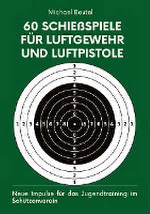 60 Schießspiele für Luftgewehr und Luftpistole de Michael Beutel