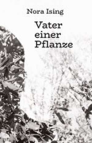 Vater einer Pflanze de Nora Ising
