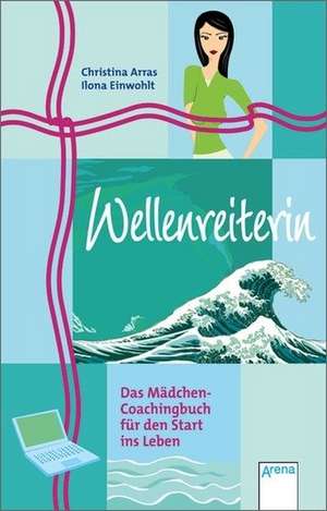 Wellenreiterin - Das Mädchen-Coachingbuch für den Start ins Leben de Christina Arras