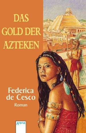 Das Gold der Azteken de Federica de Cesco