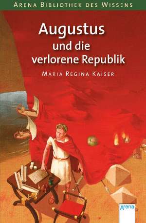 Augustus und die verlorene Republik de Maria Regina Kaiser