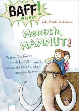 BAFF! Wissen - Mensch, Mammut! de Volker Präkelt