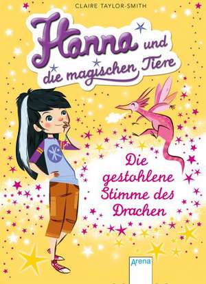 Hanna und die magischen Tiere 01. Die gestohlene Stimme des Drachen de Claire Taylor-Smith