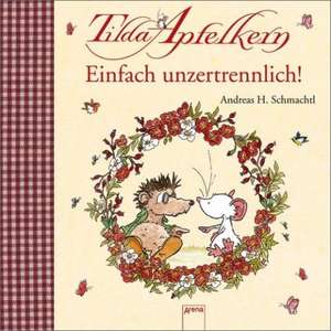 Tilda Apfelkern. Einfach unzertrennlich! de Andreas H. Schmachtl