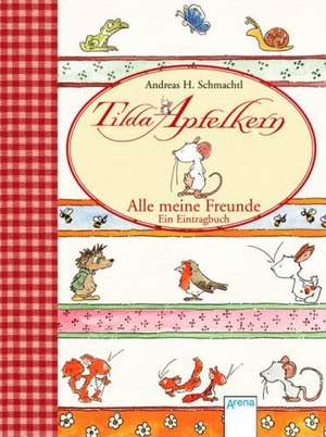 Tilda Apfelkern. Alle meine Freunde. Ein Eintragbuch de Andreas H. Schmachtl