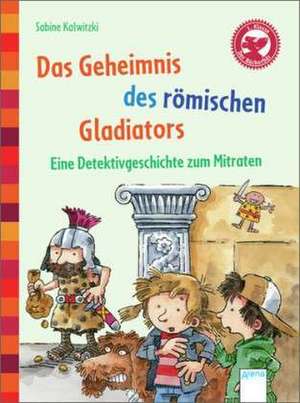 Das Geheimnis des römischen Gladiators. Eine Detektivgeschichte zum Mitraten de Sabine Kalwitzki