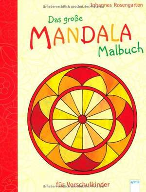 Das große Mandala-Malbuch für Vorschulkinder de Johannes Rosengarten