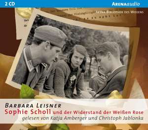 Sophie Scholl und der Widerstand der Weißen Rose de Barbara Leisner