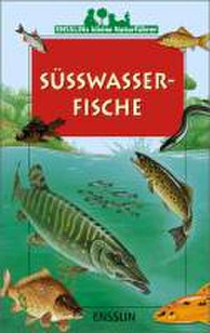 Ensslins kleine Naturführer. Süßwasserfische de Patrick Louisy