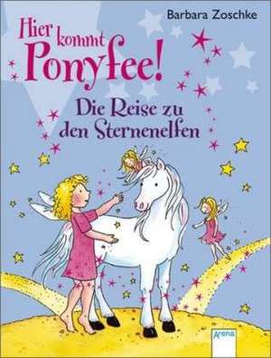 Hier kommt Ponyfee! Die Reise zu den Sternenelfen de Barbara Zoschke