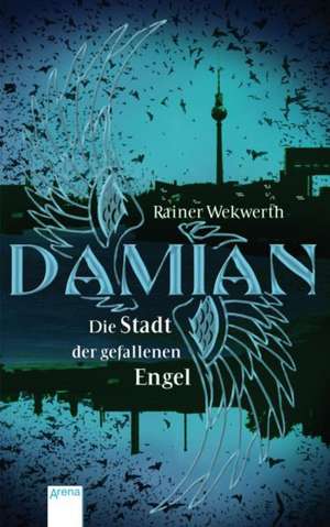 Damian. Die Stadt der gefallenen Engel de Rainer Wekwerth