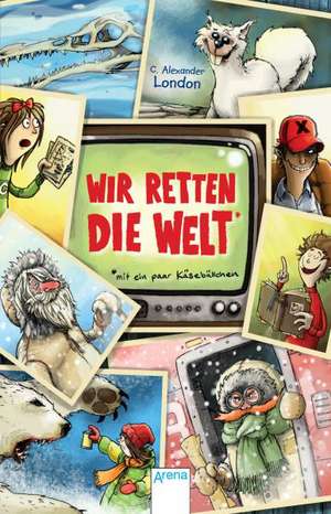 Wir retten die Welt - mit ein paar Käsebällchen de C. Alexander London