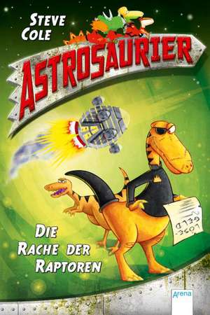 Astrosaurier 01. Die Rache der Raptoren de Steve Cole