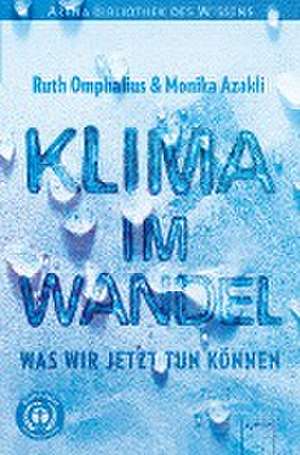 Klima im Wandel. Was wir jetzt tun können de Ruth Omphalius