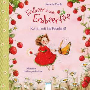 Erdbeerinchen Erdbeerfee. Komm mit ins Feenland! de Stefanie Dahle