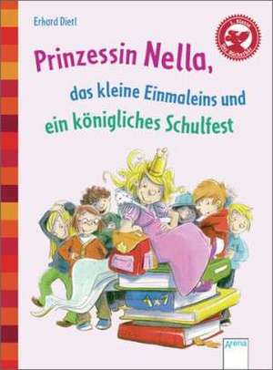 Prinzessin Nella, das kleine Einmaleins und ein königliches Schulfest de Erhard Dietl