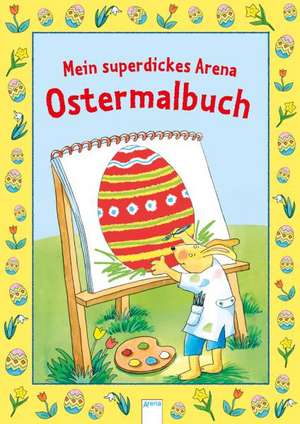 Mein superdickes Arena-Ostermalbuch de Lena Rasch