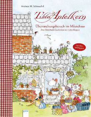 Tilda Apfelkern. Überraschungsbesuch im Mäusehaus. Zwei Bilderbuch-Geschichten mit vielen Klappen&#13; de Andreas H. Schmachtl