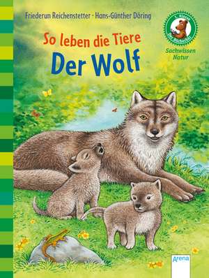 So leben die Tiere. Der Wolf de Friederun Reichenstetter