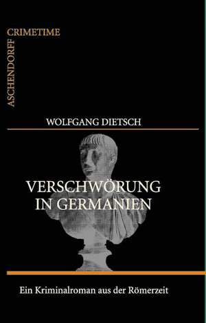 Verschwörung in Germanien de Wolfgang Dietsch