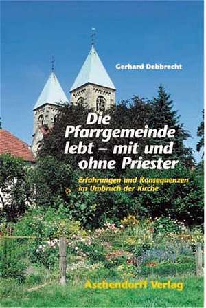 Die Pfarrgemeinde lebt - mit und ohne Priester de Gerhard Debbrecht