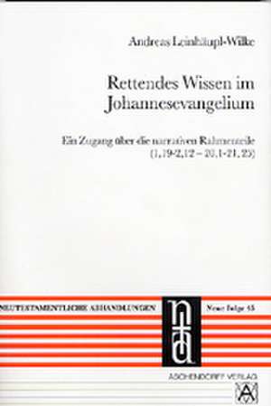 Rettendes Wissen im Johannesevangelium de Andreas Leinhäupl-Wilke