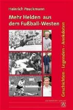 Mehr Helden aus dem Fußball-Westen de Heinrich Peuckmann