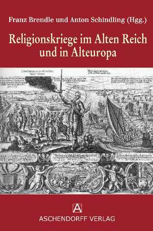 Religionskriege im Alten Reich und in Alteuropa de Anton Schindling