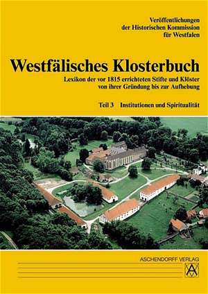 Westfälisches Klosterbuch 3. Institutionen und Spiritualität de Karl Hengst