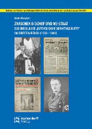 Zwischen Bischof und NS-Staat: Das Breslauer "Katholische Sonntagsblatt" im Dritten Reich (1933-1941) de Martin Renghart