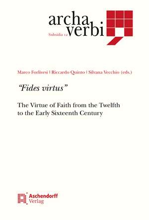 "Fides virtus": The Virtue of Faith from the Twelfth to the Early Sixteenth Century de Marco Forlivesi