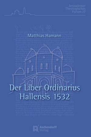 Der Liber Ordinarius des Albrecht Kardinal von Brandenburg für das Neue Stift in Halle an der Saale von 1532 de Matthias Hamann