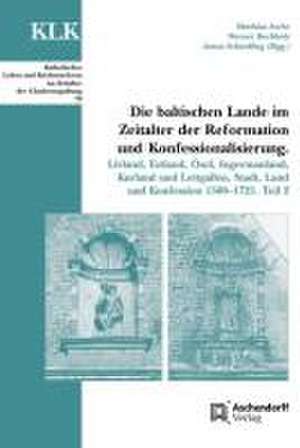 Die baltischen Lande im Zeitalter der Reformation und Konfessionalisierung. Teil 2 de Matthias Asche