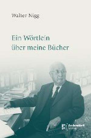 Ein Wörtlein über meine Bücher de Walter Nigg