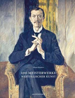 100 Meisterwerke westfälischer Kunst de Klaus Kösters