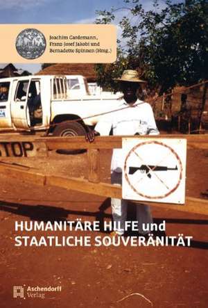 Humanitäre Hilfe und staatliche Souveränität de Joachim Gardemann