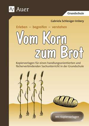 Vom Korn zum Brot de Gabriela Schlesiger-Imbery