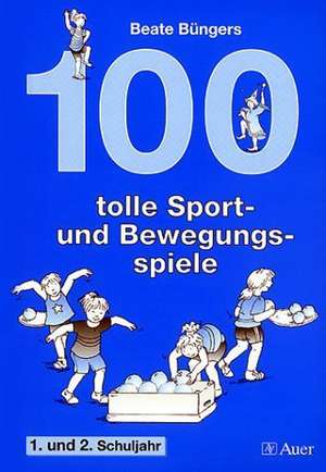 100 tolle Sport- und Bewegungsspiele Klasse 1/2 de Beate Büngers