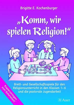 Komm, wir spielen Religion! de Brigitte E. Kochenburger