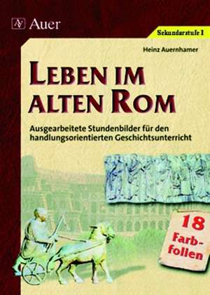 Leben im alten Rom. Folienmappe de Heinz Auernhamer