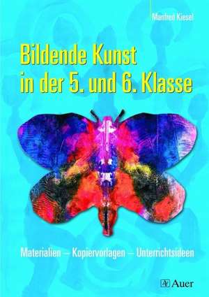 Bildende Kunst in der 5. und 6. Klasse de Manfred Kiesel