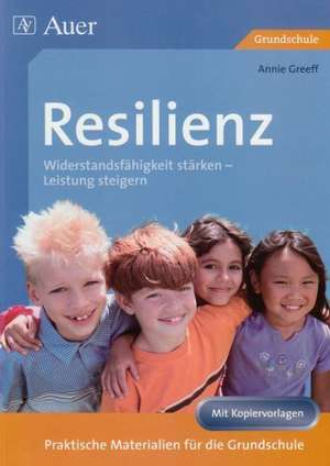 Resilienz. Widerstandsfähigkeit stärken - Leistung steigern de Annie Greeff