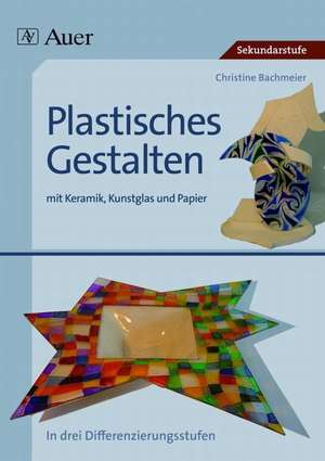 Plastisches Gestalten mit Keramik, Kunstglas und Papier de Christine Bachmeier