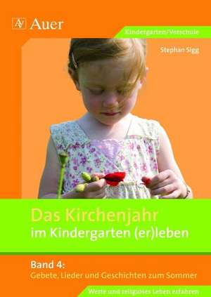 Das Kirchenjahr im Kindergarten (er)leben 04. Gebete, Lieder und Geschichten zum Sommer de Stephan Sigg