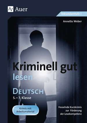 Kriminell gut lesen. Deutsch 5.-7. Klasse de Annette Weber