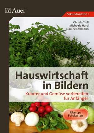 Hauswirtschaft in Bildern. Kräuter und Gemüse vorbereiten für Anfänger de Christa Troll