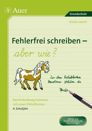 Fehlerfrei schreiben - aber wie? 4. Schuljahr de Ursula Lassert